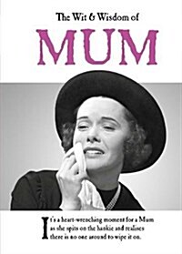 The Wit and Wisdom of Mum : the perfect Mother’s Day gift  from the BESTSELLING Greetings Cards Emotional Rescue (Hardcover)