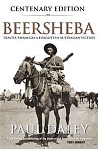 Beersheba Centenary Edition: Travels Through a Forgotten Australian Victory (Paperback, 2)