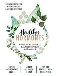 Healthy Hormones: A Practical Guide to Balancing Your Hormones (Paperback)