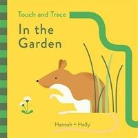 Hannah + Holly Touch and Trace: In the Garden (Board Book)