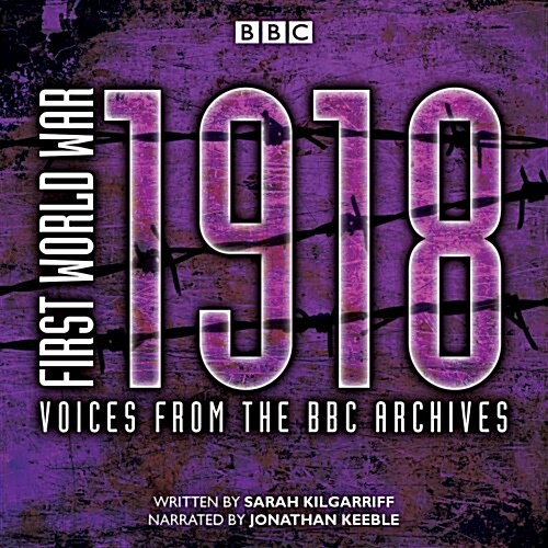 First World War: 1918 : Voices from the BBC Archive (CD-Audio, Unabridged ed)