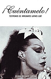 좧u?tamelo!: Oral Histories by LGBT Latino Immigrants / Testimonios de Inmigrantes Latinos LGBT (Paperback)