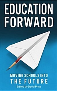 Education Forward: Moving Schools Into the Future (Paperback)