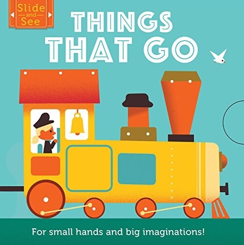 Slide and See: Things That Go : For Small Hands and Big Imaginations (Board Book)