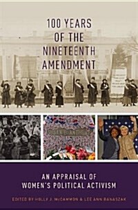 100 Years of the Nineteenth Amendment: An Appraisal of Womens Political Activism (Paperback)