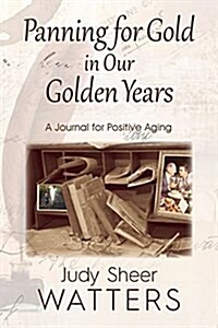 Panning for Gold in Our Golden Years: A Journal for Positive Aging (Paperback)