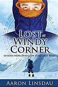 Lost at Windy Corner: Lessons from Denali on Goals and Risks (Paperback)