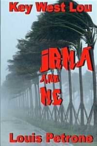 Irma and Me: A Journal of Hurricane Irmas Impact on Key West (Paperback)