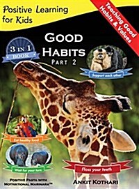 Good Habits Part 2: A 3-In-1 Unique Book Teaching Children Good Habits, Values as Well as Types of Animals (Hardcover)