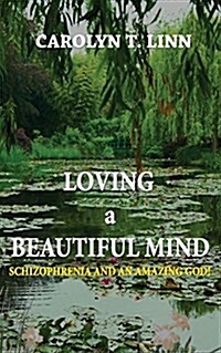 Loving a Beautiful Mind: Schizophrenia and an Amazing God! (Paperback)