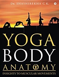 Yoga Body Anatomy: Insights to Muscular Movements (Paperback)