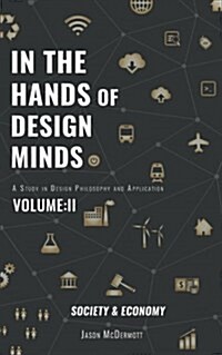 In the Hands of Design Minds Vol.II Society & Economy: A Study of Design Philosophy and Application (Paperback)