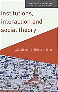 Institutions, Interaction and Social Theory (Hardcover)