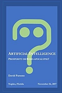 Artificial Intelligence - Prosperity or Robocalypse? (Paperback)