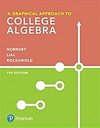 A Graphical Approach to College Algebra Plus Mylab Math with Pearson Etext -- 24-Month Access Card Package [With Access Code] (Hardcover, 7)