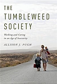 The Tumbleweed Society: Working and Caring in an Age of Insecurity (Paperback)