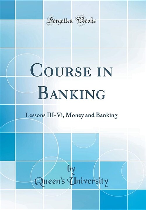 Course in Banking: Lessons III-VI, Money and Banking (Classic Reprint) (Hardcover)
