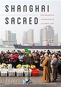 Shanghai Sacred: The Religious Landscape of a Global City (Paperback)