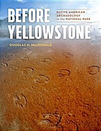 Before Yellowstone: Native American Archaeology in the National Park (Paperback)