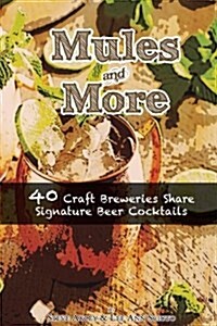 Mules & More: 40 Craft Breweries Share Signature Beer Cocktails (Paperback)