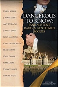 Dangerous to Know: Jane Austens Rakes & Gentlemen Rogues (Paperback)