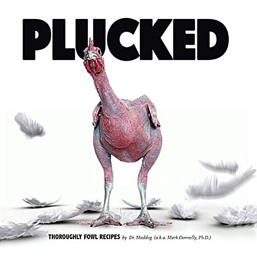 Plucked: Thoroughly Fowl Recipes (Paperback)