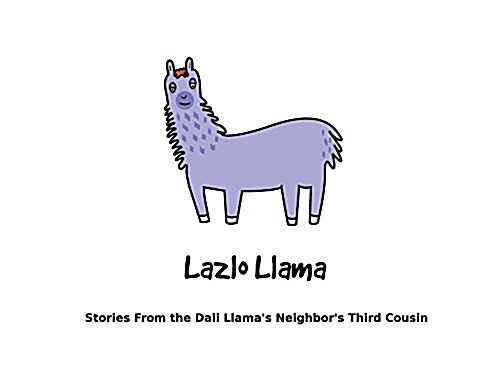 Lazlo Llama: Stories from the Dali Llamas Neighbors Third Cousin (Paperback)