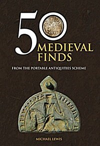 50 Medieval Finds : From the Portable Antiquities Scheme (Paperback)