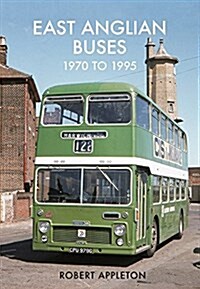 East Anglian Buses 1970 to 1995 (Paperback)