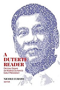 A Duterte Reader: Critical Essays on Rodrigo Dutertes Early Presidency (Paperback)