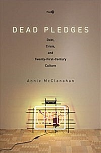 Dead Pledges: Debt, Crisis, and Twenty-First-Century Culture (Paperback)