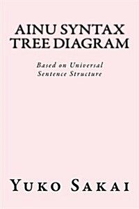 Ainu Syntax Tree Diagram: Based on Universal Sentence Structure (Paperback)