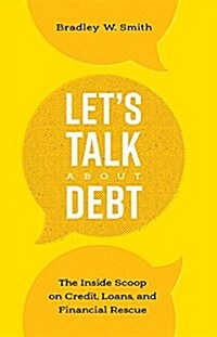 Lets Talk about Debt: The Inside Scoop on Credit Loans, and Financial Rescue (Paperback)