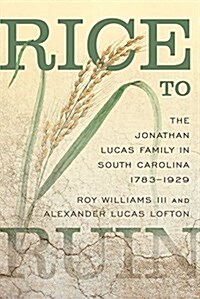 Rice to Ruin: The Jonathan Lucas Family in South Carolina, 1783-1929 (Hardcover)