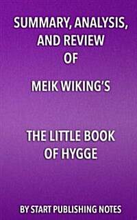 Summary, Analysis, and Review of Meik Wikings the Little Book of Hygge: Danish Secrets to Happy Living (Paperback)