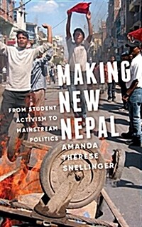 Making New Nepal: From Student Activism to Mainstream Politics (Hardcover)