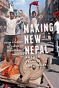 Making New Nepal: From Student Activism to Mainstream Politics (Paperback)