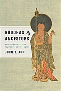 Buddhas & Ancestors: Religion and Wealth in Fourteenth-Century Korea (Paperback)