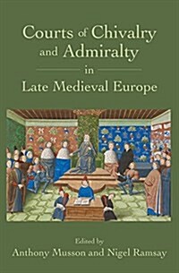 Courts of Chivalry and Admiralty in Late Medieval Europe (Hardcover)