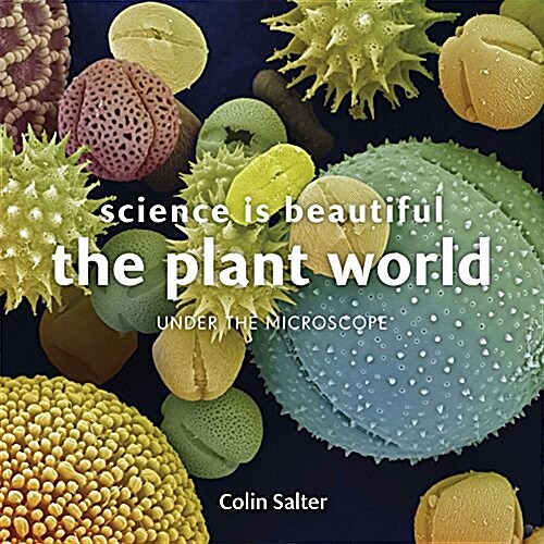 Science is Beautiful: Botanical Life : Under the Microscope (Hardcover)