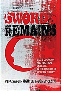 Swords and Remains: State Coercion and Political Violence in the History of Modern Turkey (Paperback)