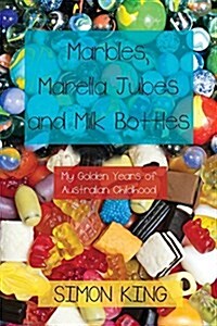 Marbles, Marella Jubes and Milk Bottles: My Golden Years of Australian Childhood (Paperback)