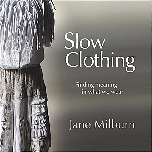 Slow Clothing: Finding Meaning in What We Wear (Paperback)