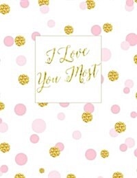 I Love You Most: Blank 100 Page Notebook, 5th 6th 7th 8th 9th 10th 11th 12th 13th 14th 15th 16th Sweet 16th 17th 18th Birthday Gifts fo (Paperback)