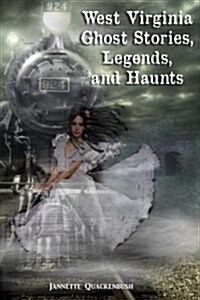 West Virginia Ghost Stories, Legends, and Haunts (Paperback)