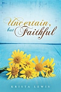 Uncertain, But Faithful (Paperback)