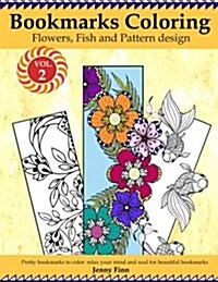 Bookmarks Coloring: Flowers, Fish and Pattern Design Vol.2: Pretty Bookmarks to Color: Relax Your Mind and Soul for Beautiful Bookmarks (Paperback)