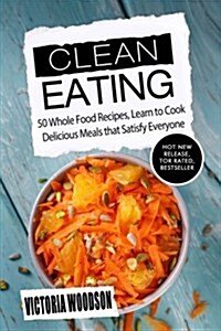 The Clean Eating: 50 Healthy Recipes for Wholesome Low Carb Meals (Paperback)