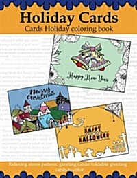 Holiday Cards: Cards Holiday Coloring Book: Relaxing Stress Pattern: Greeting Cards: Foldable Greeting Cards to Color (Paperback)