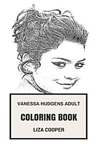 Vanessa Hudgens Adult Coloring Book: High School Musical Star and Dance-Pop Singer, Cute Actres and Disney Protege Inspired Adult Coloring Book (Paperback)